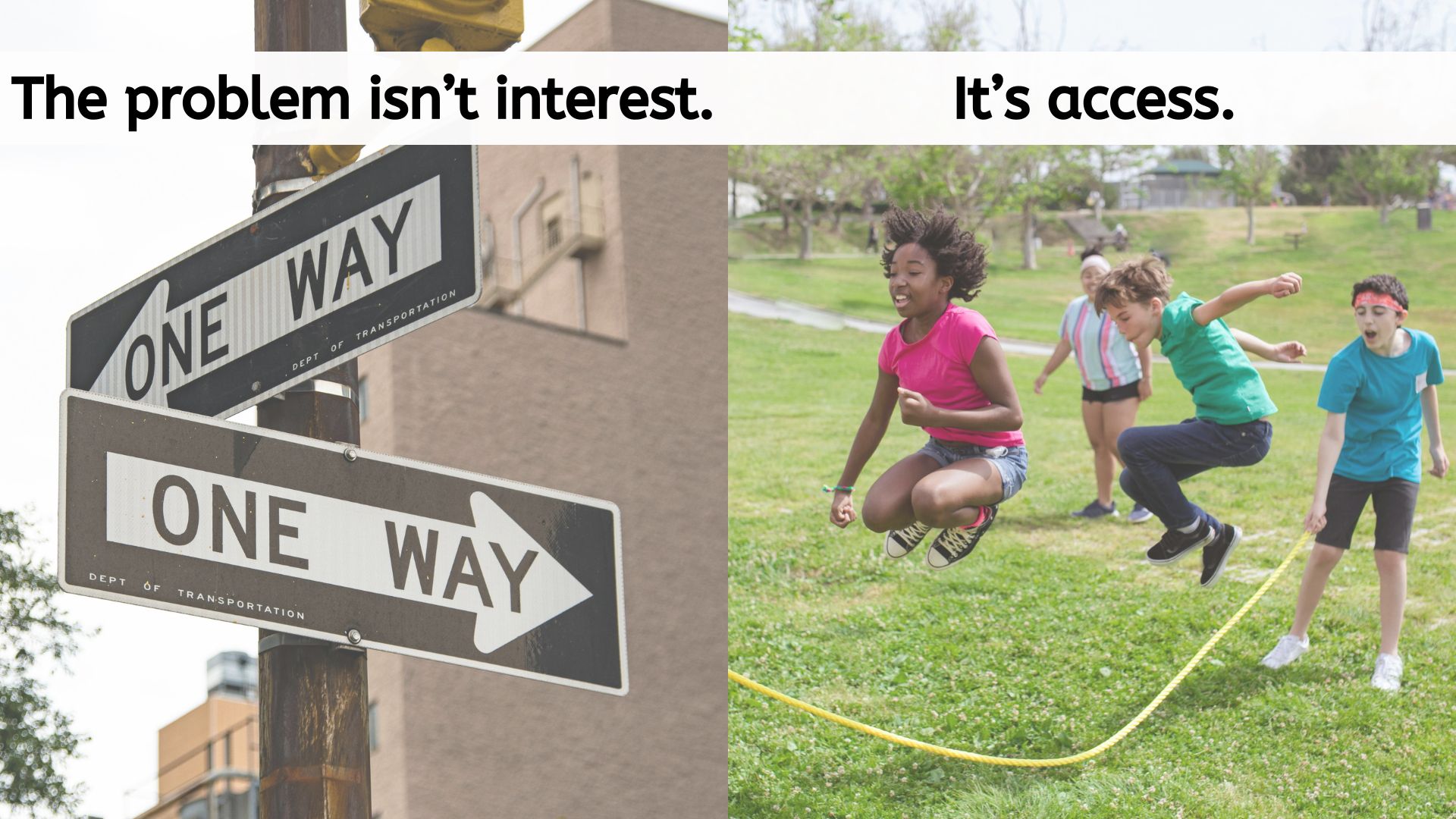 The problem isn't interest. It's access.